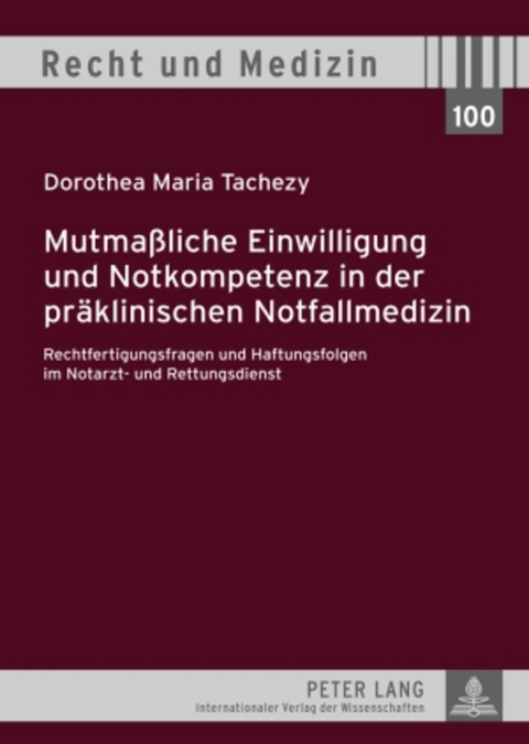 Mutmaßliche Einwilligung und Notkompetenz in der präklinischen Notfallmedizin - Dorothea Tachezy