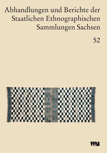 Abhandlungen und Berichte der Staatlichen Ethnographischen sammlungen Sachsen, Band 52