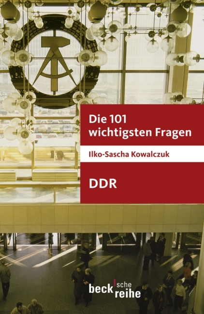 Die 101 wichtigsten Fragen - DDR - Ilko-Sascha Kowalczuk