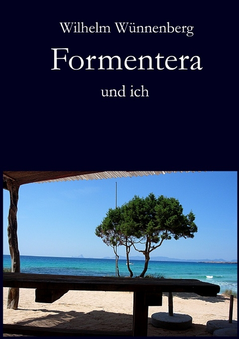 Formentera und ich - Wilhelm Wünnenberg