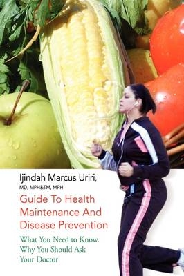 Guide to Health Maintenance and Disease Prevention - Ijindah Marcus Mph&amp Uriri;  tm Mph