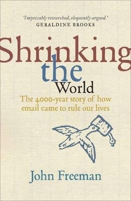 Shrinking the World: The 4,000 Year Story of How Email Came to Rule Our Lives - John Freeman