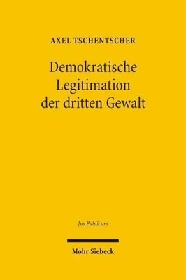 Demokratische Legitimation der dritten Gewalt - Axel Tschentscher