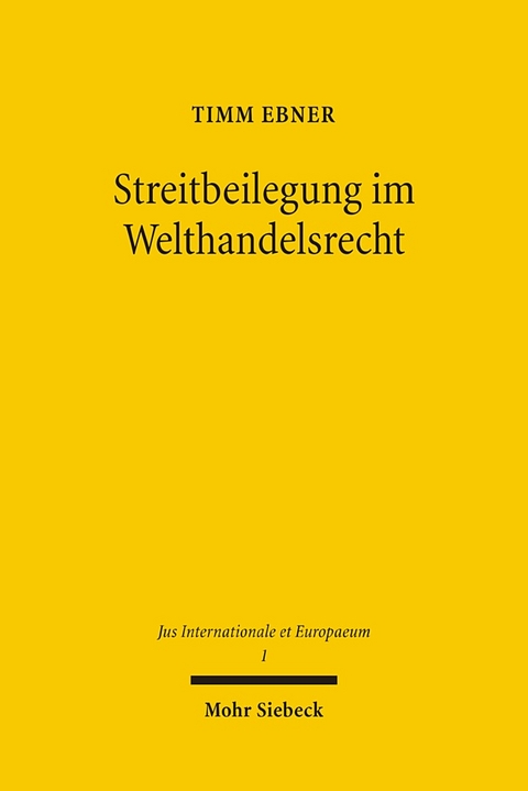 Streitbeilegung im Welthandelsrecht - Timm Ebner