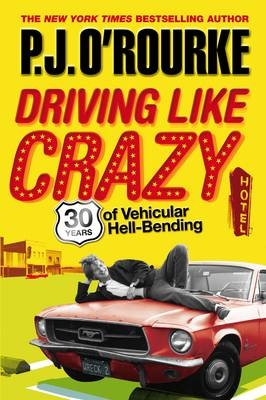 Driving Like Crazy - P J O'Rourke