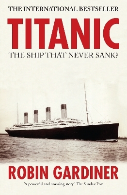Titanic: The Ship That Never Sank? - Robin Gardiner