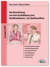 Die Bewerbung um eine Ausbildung zum Bankkaufmann / zur Bankkauffrau - Kurt Guth, Marcus Mery