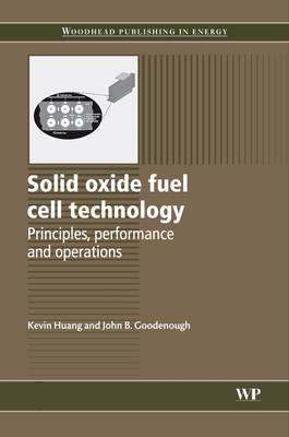 Solid Oxide Fuel Cell Technology - K Huang, J B Goodenough