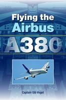 Flying the Airbus A380 - Gib Captain Vobel