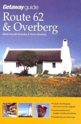 Getaway Guide to Route 62 & The Overberg - Brent Naude-Moseley, Steve Moseley