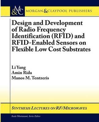 Design and Development of RFID and RFID-Enabled Sensors on Flexible Low Cost Substrates - Li Yang, Amin Rida, Manos Tentzeris