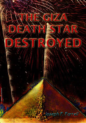 Giza Death Star Destroyed - Joseph P. Farrell