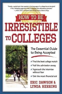 How to Be Irresistible to Colleges - Eric Dawson, Lynda Herring