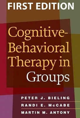Cognitive-Behavioral Therapy in Groups - Peter J. Bieling, Randi E. McCabe, Martin M. Antony, Jessica L. Stewart, Arthur Freeman