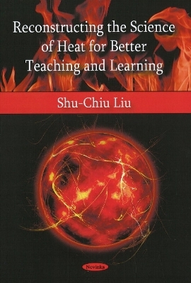 Reconstructing the Science of Heat for Better Teaching & Learning - Shu-Chiu Liu