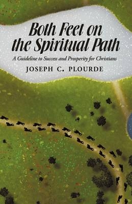 Both Feet on the Spiritual Path - Joseph C Plourde