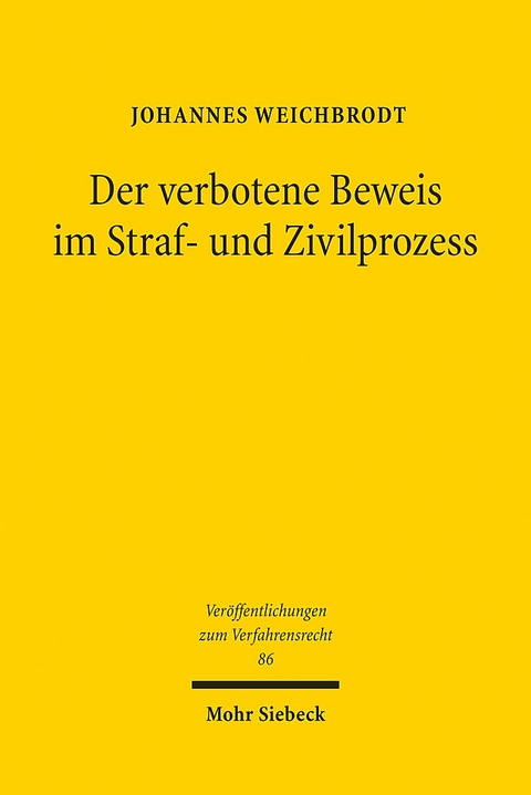 Der verbotene Beweis im Straf- und Zivilprozess - Johannes Weichbrodt