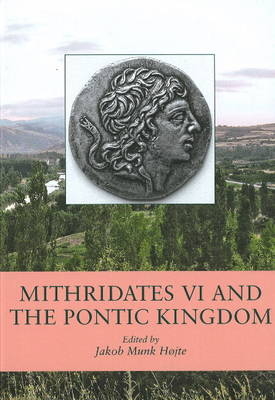 Mithridates VI and the Pontic Kingdom - Jakob Munk Hojte