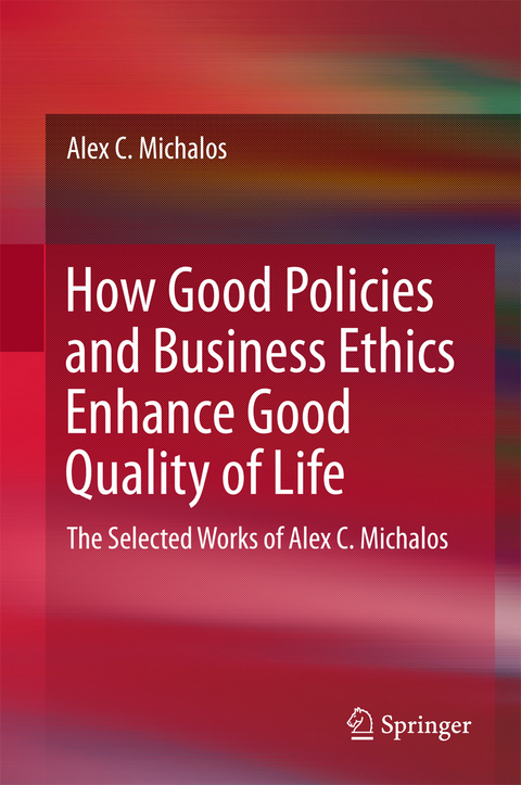 How Good Policies and Business Ethics Enhance Good Quality of Life - Alex C. Michalos