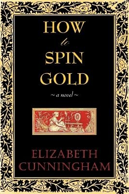 How to Spin Gold - Elizabeth Cunniingham, Elizabeth Cunningham