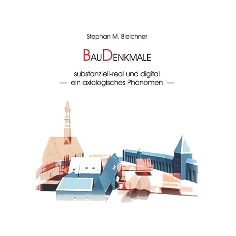 BauDenkmale substanziell-real und digital - Stephan M. Bleichner