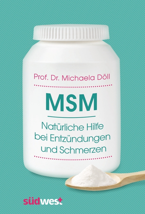 MSM – Natürliche Hilfe bei Entzündungen und Schmerzen - Michaela Döll