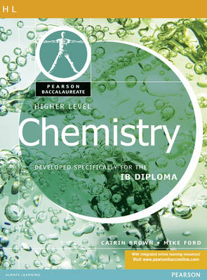 Pearson Baccalaureate: Higher Level Chemistry for the IB Diploma - Catrin Brown, Mike Ford