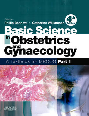 Basic Science in Obstetrics and Gynaecology - Phillip Bennett, Catherine Williamson
