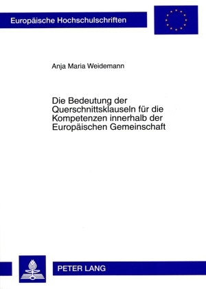 Die Bedeutung der Querschnittsklauseln für die Kompetenzen innerhalb der Europäischen Gemeinschaft - Anja Maria Weidemann