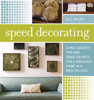 Speed Decorating: A Pro Stager's Tips and Trade Secrets for a Fabulous Home in a Week or Less -  Vegas Jill