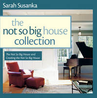 The Not So Big House Collection - Sarah Susanka