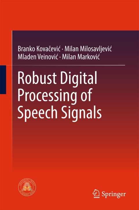 Robust Digital Processing of Speech Signals - Branko Kovacevic, Milan M. Milosavljevic, Mladen Veinović, Milan Marković