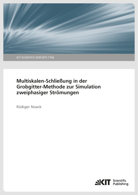 Multiskalen-Schließung in der Grobgitter-Methode zur Simulation zweiphasiger Strömungen (KIT Scientific Reports ; 7706) - Rüdiger Noack