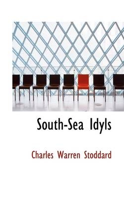 South-Sea Idyls - Professor Charles Warren Stoddard
