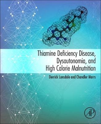 Thiamine Deficiency Disease, Dysautonomia, and High Calorie Malnutrition -  Derrick Lonsdale,  Chandler Marrs