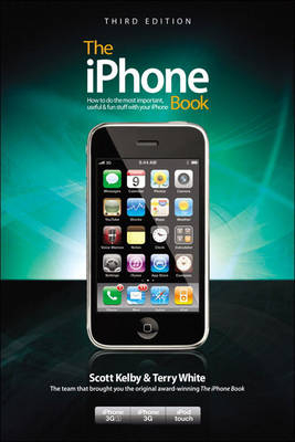 The iPhone Book, Third Edition (Covers iPhone 3GS, iPhone 3G, and iPod Touch) - Scott Kelby, Terry White