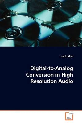 Digital-to-Analog Conversion in High Resolution Audio - Ivar Lokken