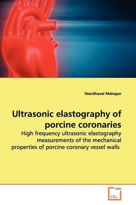Ultrasonic elastography of porcine coronaries - Veerdhaval Mahajan