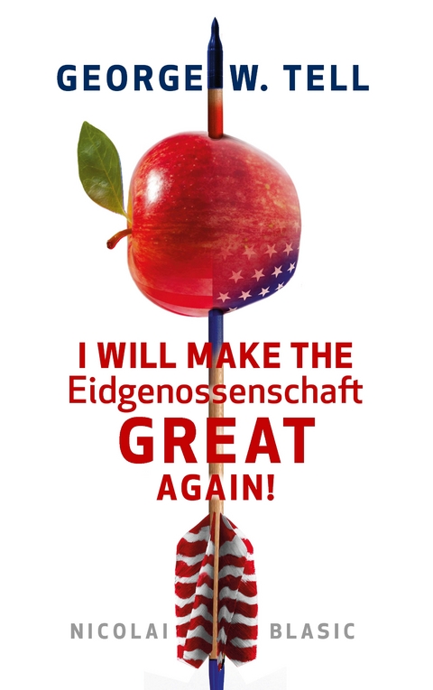 George W. Tell - I will make the Eidgenossenschaft great again - Nicolai Blasic