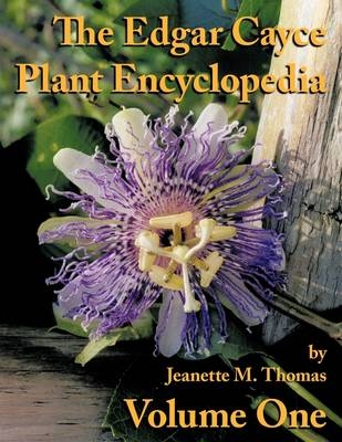 The Edgar Cayce Plant Encyclopedia - Jeanette M. Thomas