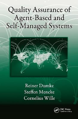 Quality Assurance of Agent-Based and Self-Managed Systems - Reiner Dumke, Steffen Mencke, Cornelius Wille