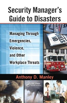 Security Manager's Guide to Disasters - Anthony D. Manley