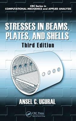Stresses in Beams, Plates, and Shells, Third Edition - Ansel  C. Ugural