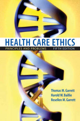 Health Care Ethics - Thomas M. Garrett  deceased, Harold M. Baillie, Rosellen M. Garrett