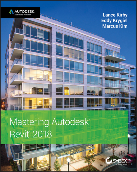 Mastering Autodesk Revit 2018 -  Marcus Kim,  Lance Kirby,  Eddy Krygiel