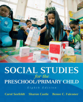 Social Studies for the Preschool/Primary Child - Carol Seefeldt, Sharon D. Castle, Renee D. Falconer