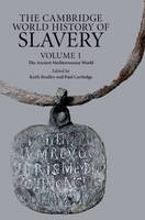 The Cambridge World History of Slavery: Volume 1, The Ancient Mediterranean World - Keith Bradley; Paul Cartledge