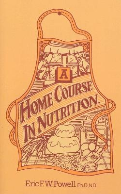 A Home Course In Nutrition - Eric F W Powell