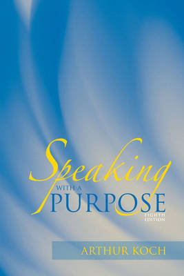 Speaking with a Purpose - Arthur Koch