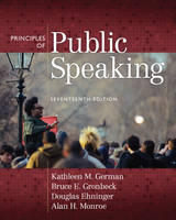 Principles of Public Speaking - Kathleen M. German, Bruce E. Gronbeck, Douglas Ehninger, Alan H. Monroe